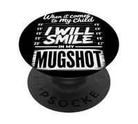 When It Comes to My Child I Will Smile in My Mugshot Parent PopSockets Adhesive PopGrip