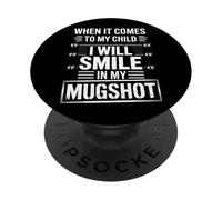 When It Comes To My Child I Will Smile In My Mugshot PopSockets Adhesive PopGrip