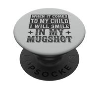 When It Comes To My Child I Will Smile In My Mugshot PopSockets Adhesive PopGrip