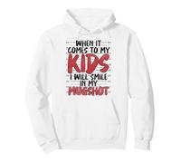 When It Comes To My Child I will Smile In My Mugshot Pullover Hoodie