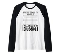 When It Comes to My Child I Will Smile in My Mugshot Raglan Baseball Tee
