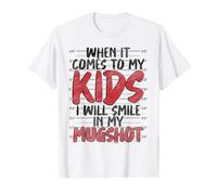 When It Comes to My Child I Will Smile in My Mugshot T-Shirt