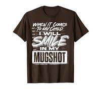 When It Comes to My Child I Will Smile in My Mugshot T-Shirt, Men, Brown, X-Large