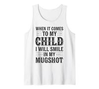 When It Comes to My Child I Will Smile in My Mugshot Tank Top