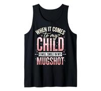 When It Comes to My Child I Will Smile in My Mugshot Tank Top