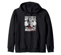 When It Comes To My Child I Will Smile In My Mugshot Zip Hoodie
