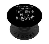 When It Comes To My Child Mugshot Parent Humor PopSockets Adhesive PopGrip
