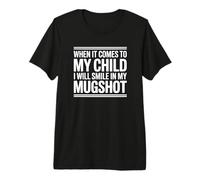 When It Comes to My Child - Protective Parent Premium T-Shirt