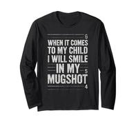 When It Comes to My Child Will Smile in Mugshot Long Sleeve T-Shirt