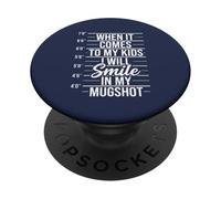 When It Comes to My Kids I Will Smile in My Mugshot PopSockets Adhesive PopGrip