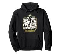When It Comes to My Kids I Will Smile in My Mugshot Pullover Hoodie