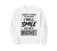 When It Comes to My Kids I Will Smile in My Mugshot Sweatshirt