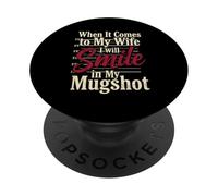 When It Comes to My Wife I Will Smile Mugshot Funny Quote PopSockets Adhesive PopGrip