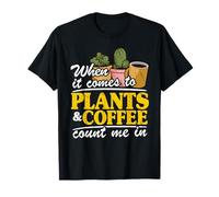 When It Comes to Plants & Coffee Count Me in Funny Gardener T-Shirt