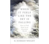 When It Feels Like the Sky is Falling: How to Find Hope in an Uncertain World