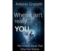 When It Isn’t Really YOU: The Invisible Voices That Drive Our Actions