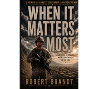 WHEN IT MATTERS MOST: Leadership Under Fire, Loss, and Life After War