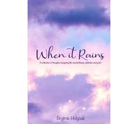 When it Rains: A collection of unfiltered thoughts navigating life, mental illness, addiction, and grief
