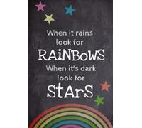 When it rains look for rainbows, when its dark look for star notebook for all