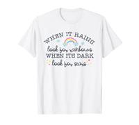 when it rains look for rainbows when it's dark look for star T-Shirt