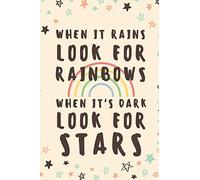 When It Rains Look For Rainbows When It's Dark Look For Stars: Inspirational Motivational Quote Lined Journal Notebook