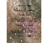 When it rains look for rainbows. When it's dark look for stars.: Positive Quote Journal Wide Ruled College Lined Composition Notebook For 132 Pages of ... quote lined notebook Children Series)