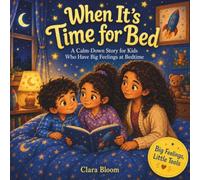 When It’s Time for Bed: A Calm-Down Story for Kids Who Have Bedtime Jitters, Transition to Bed Book for Kids Ages 4-8 , Social Emotional Learning For ... at Night Time (Big Feelings, Little Tools)