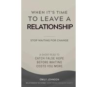 When It’s Time To Leave A Relationship: A Short Read to Catch False Hope Before Waiting Costs You More (Relationship Patterns)