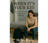 When It’s Your Kid: Parenting Through the Punch of Bullying: A messy, honest guide for mums in the thick of it