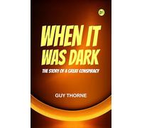 When It Was Dark The Story of a Great Conspiracy