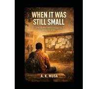 When It Was Still Small: A Novella About Choices, Consequences, and the Cost of Easy