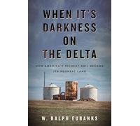 When It's Darkness on the Delta: How America's Richest Soil Became Its Poorest Land