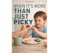 When It's More Than Just Picky: A Parent’s Guide to Managing ARFID, Regulating Food Panic and Expanding Safe Foods Through Micro-Exposures