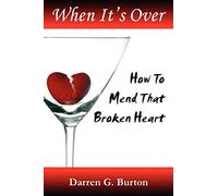 When It's Over : How To Mend That Broken Heart