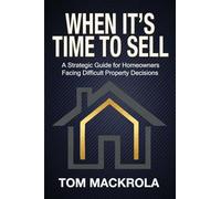 When It's Time To Sell: A Strategic Guide for Homeowners Facing Difficult Property Decisions