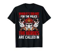 When It's Too Hot for The Police The Heroes are Called in T-Shirt