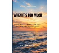When It's Too Much: Finding Peace, Strength, and Faith When Life Feels Overwhelming: 7 (Hope & Healing Series)