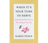 When It's Your Turn to Serve: Experiencing God's Grace in His Calling for Your Life
