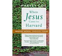 When Jesus Came To Harvard Pa: Making Moral Choices Today