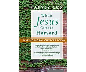 When Jesus Came To Harvard Pa: Making Moral Choices Today