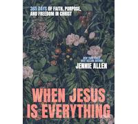 When Jesus is Everything: 365 Days of Faith, Purpose, and Freedom in Christ