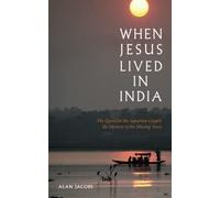 When Jesus Lived in India: The Quest for the Aquarian Gospel, the Mystery of the Missing Years