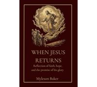WHEN JESUS RETURNS: REFLECTION OF FAITH, HOPE, THE PROMISE OF HIS GLORY