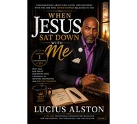 When Jesus Sat Down With Me Volume 1: A Scripture Grounded Journey Through Life, Faith, Recovery, and Beginning Again