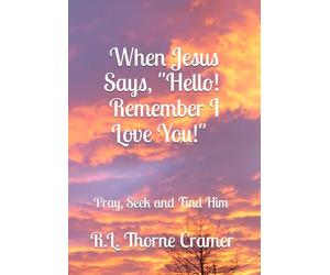When Jesus Says, "Hello! Remember I Love You!": Pray, S nd Find Him