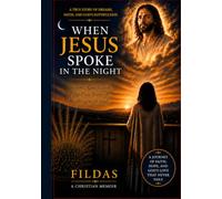 WHEN JESUS SPOKE IN THE NIGHT: Dreams, Visions, and Fifty-Five Years of God's Faithfulness