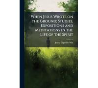 When Jesus Wrote on the Ground; Studies, Expositions and Meditations in the Life of the Spirit