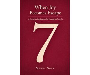 When Joy Becomes Escape: A Deep Healing Journey for Enneagram Type 7s