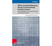 When Juvenile Delinquency Became an International Post-War Concern : The United Nations, the Council of Europe and the Place of Greece