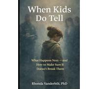 When Kids Do Tell: What Happens Next-and How to Make Sure It Doesn’t Break Them (Protecting Children in the Digital Age Understanding Online Grooming, Platform Risk, and What Adults Can Do)